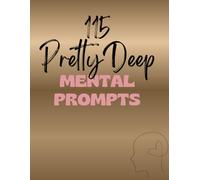 115 Pretty Deep Mental Prompts: Pretty deep. Pretty healing. Pretty powerful.