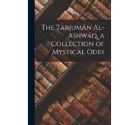 1165-1240 Ibn Al-A The Tarjumán Al-ashwáq, a Collection of Mystical (Tascabile)