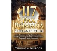 117 Pax Romana Spielanleitung: Von der Asche zur Apotheose Meistere jede Kette, Legion und jedes Vermächtnis im größten Anno aller Zeiten.