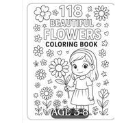 118 Beautiful Flowers Coloring Book: Fun & Unique Flower Coloring Pages for Kids Ages 3 to 8 | Garden Blooms, Cute Floral Designs, Bouquets & More!