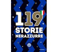 119 storie nerazzurre. Ediz. a colori - FC Internazionale Milano (cur.)