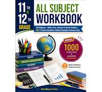 11th & 12th GRADE ALL SUBJECT WORKBOOK: All Subjects - Math, ELA, Science & Social Studies | 800+ Practice Questions, Worked Examples & Answer Keys