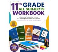 11th Grade All Subjects Workbook: The Complete Junior Year All-Subject Workbook - Algebra II & Pre-Calculus, Physics, U.S. History & Government, and ... Worked Examples, Full Answer Keys & Diagrams