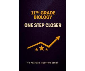 11th Grade Biology Notebook: One Step Closer - A Science Study Journal for High School Students | The Academic Milestone Series