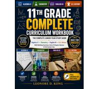 11TH GRADE COMPLETE CURRICULUM WORKBOOK: THE COMPLETE JUNIOR YEAR STUDY GUIDE : Algebra II • Chemistry • English III • U.S. History Skill-Building Exercises, End-of-Chapter Quizzes & Full Answer Key