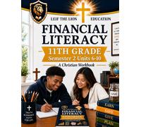11th Grade Financial Literacy - Semester 2 (Units 6 - 10): A Christian Homeschool Workbook