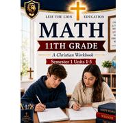 11th Grade Math Semester 1 (Units 1-5): A Christian Homeschool Math Workbook with Step-by-Step Lessons, Practice Problems, and Answer Key
