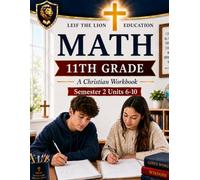 11th Grade Math Semester 2 (Units 6-10): A Christian Homeschool Math Workbook with Step-by-Step Lessons, Practice Problems, and Answer Key