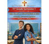 11th Grade Reading and Comprehension - Semester 1: A Christian Homeschool Workbook (Units 1 - 5)