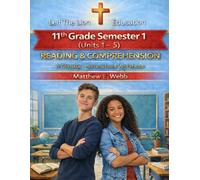 11th Grade Reading and Comprehension - Semester 1 Units (1 - 6): A Christian Homeschool Workbook