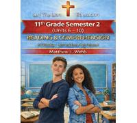 11th Grade Reading and Comprehension - Semester 2 Units (6- 10): A Christian Homeschool Workbook