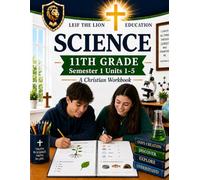11th Grade Science - Semester 1 Units (1-5): A Christian Homeschool Workbook