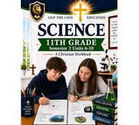 11th Grade Science - Semester 2 Units (6-10): A Christian Homeschool Workbook