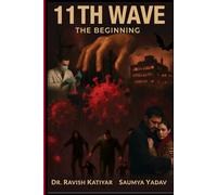11TH WAVE... THE BEGINNING: A Dystopian Sci-Fi Thriller of Mysterious Corona Virus Pandemic: Human Emotions, Love, Greed, Revenge and Survival...COVID-19 is just a trailer....