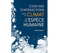 12 000 ans d’interactions entre le climat et l’espèce humaine
