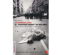 12 aprile 1973. Il «giovedì nero» di Milano. Quando i fascisti uc
