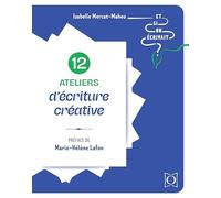 12 ateliers d'écriture créative: Et si on écrivait ?