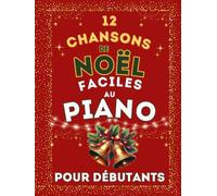12 Chansons de Noël Faciles au Piano pour Débutants: Format grandes notes avec doigtés & Pistes audio