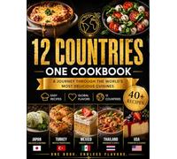 12 Countries, One Cookbook: 40+ Easy Recipes from 12 Countries | Authentic, Simple & Delicious Dishes for Everyday Cooking