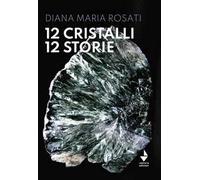 12 cristalli 12 storie. Nuova ediz.