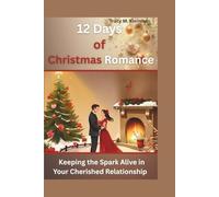 12 Days of Christmas Romance: Keeping the Spark Alive in Your Cherished Relationship
