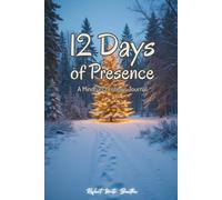 12 Days of Presence: A Mindful Christmas Journal: Reflect, Breathe, and Celebrate the Season with Intention