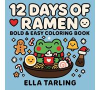 12 Days of Ramen - Christmas Edition: Bold & Easy Coloring Book: 40 Cute & Simple Holiday-Themed Designs for Kids & Adults | Cozy Kawaii Food Coloring Pages for Relaxation & Fun