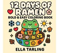 12 Days of Ramen - Seasonal Edition: Bold & Easy Coloring Book: 40 Cozy & Simple All-Season Designs for Kids & Adults | Cute Kawaii Food Coloring Pages for Relaxation & Fun