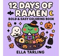 12 Days of Ramen - Spooky Halloween Edition: Bold & Easy Coloring Book: 40 Cute & Creepy Fall-Themed Designs for Kids & Adults | Fun Kawaii Food Coloring Pages for Relaxation & Halloween Joy