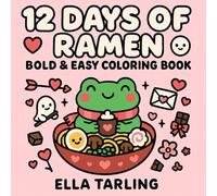 12 Days of Ramen - Valentine Edition: Bold & Easy Coloring Book: 40 Cozy & Simple Love-Themed Designs for Kids & Adults | Cute Kawaii Food Coloring Pages for Relaxation & Fun