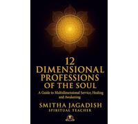 12 - Dimensional Professions of the Soul: A Guide to Multidimensional Service, Healing and Awakening