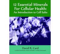 12 Essential Minerals for Cellular Health: An Introduction to Cell Salts