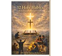 12 Holy Habits: Cultivating a Life of Faithful Devotion