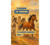 12 Horse Breeds (part of the "I learn 12 things" series): A gentle watercolor journey for kids I beautiful illustrations of 12 beloved horse breeds | ... & early learning for curious little hearts