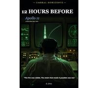 12 Hours Before: Apollo 11: The invisible decision that made the greatest leap in history possible