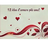 12 Idee D'Amore Più Una - Love Coupons: Attività per la coppia - Regalo per lui e per lei