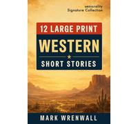 12 Large Print Western Short Stories: Easy-to-Read Classic Westerns