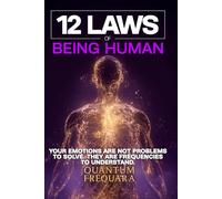 12 Laws of Being Human: Tuning the Instrument: A Nervous-System Guide to Reading, Holding, and Honouring the Twelve Emotional Frequencies That Make You Human