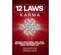 12 Laws of Karma:: Decode Your Karma, Heal Your Patterns & Transform Your Life From the Inside Out