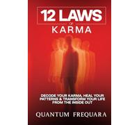 12 Laws of Karma:: Decode Your Karma, Heal Your Patterns & Transform Your Life From the Inside Out