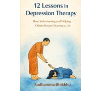 12 Lessons in Depression Therapy: How Volunteering and Helping Others Restore Meaning to Life