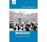 Libri Guy Chiappaventi - 12 Maggio. Cinquant'anni Dopo
