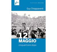 Libri Guy Chiappaventi - 12 Maggio. Cinquant'anni Dopo