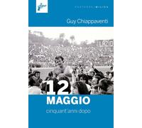 Libri Guy Chiappaventi - 12 Maggio. Cinquant'anni Dopo