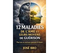 12 MALADIES MENTALES ET LEURS MOYENS DE GUÉRISON: Pour une vie intérieure épanouie et réussie