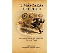 12 Máscaras de Freud: Las Pseudociencias que Robaron el Diván de Freud: 1
