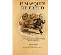 12 Masques de Freud: Les Pseudosciences qui Ont Volé le Divan de Freud