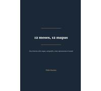 12 meses, 12 mapas: Doce historias sobre mapas, cartografía y cómo representamos el mundo