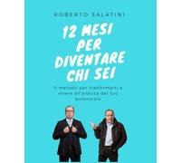 12 mesi per diventare chi sei: Il metodo per trasformarti e vivere all'altezza del tuo potenziale