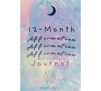 12-Month Affirmation Art or Photo Journal: 12 Months of Speaking Kindly to Yourself. For the Days You Forget How Wonderful You Are.